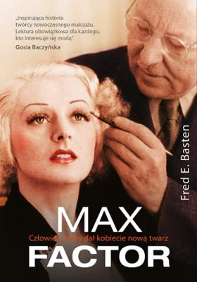 Max Factor.Człowiek, który dał kobiecie nową twarz. Autor: Basten Fred E.. SmakLiter.pl Okładka książki Max Factor.Człowiek, który dał kobiecie nową twarz