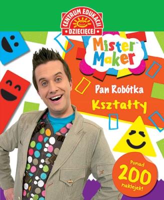 Okładka książki MISTER MAKER (PAN ROBÓTKA). KSZTAŁTY