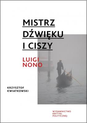 Okładka książki Mistrz dźwięku i ciszy. Luigi Nono