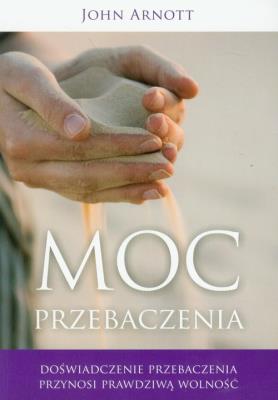 Moc przebaczenia. Autor: John Arnott. SmakLiter.pl Okładka książki Moc przebaczenia