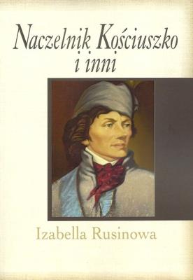 Okładka książki Naczelnik Kościuszko i inni