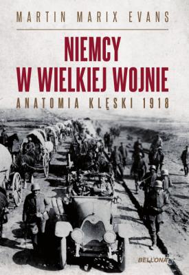 Okładka książki Niemcy w Wielkiej Wojnie. Anatomia klęski 1918