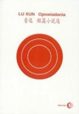 Opowiadania. Autor: Lu Xun. SmakLiter.pl Okładka książki Opowiadania