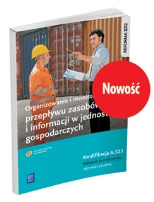 Okładka książki ORGANIZOWANIE I MONITOROWANIE PRZEPŁYWU ZASOBÓW I INFORMACJI W JEDNOSTKACH GOSPODARCZYCH. KWALIFIKACJA A.32.1