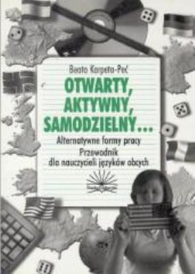 Otwarty, aktywny, samodzielny.... Autor: Beata Karpeta-Peć. SmakLiter.pl Okładka książki Otwarty, aktywny, samodzielny...