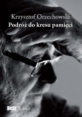 Podróż do kresu pamięci. Autor: Orzechowski Krzysztof. SmakLiter.pl Okładka książki Podróż do kresu pamięci