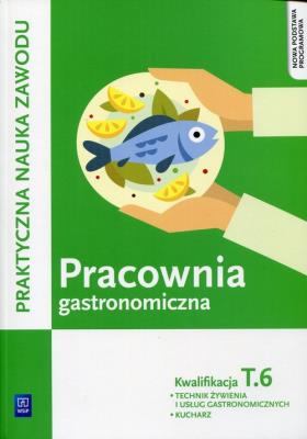 Pracownia gastronomiczna Praktyczna nauka zawodu Kwalifikacja T.6. Autor: Kmiołek-Gizara Anna. SmakLiter.pl Okładka książki Pracownia gastronomiczna Praktyczna nauka zawodu Kwalifikacja T.6