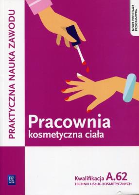 Pracownia kosmetyczna ciała Kwalifikacja A.62 Praktyczna nauka zawodu. Autor: Kaniewska Magdalena, Monika Sekita-Pilch. SmakLiter.pl Okładka książki Pracownia kosmetyczna ciała Kwalifikacja A.62 Praktyczna nauka zawodu