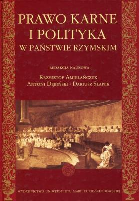 Prawo karne i polityka w państwie rzymskim. Autor: Amielańczyk Krzysztof, Słapek Dariusz, Dębiński Antoni. SmakLiter.pl Okładka książki Prawo karne i polityka w państwie rzymskim