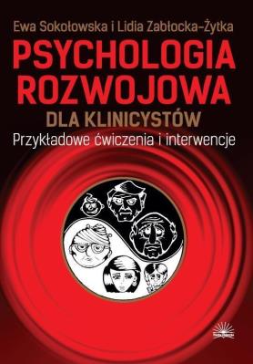 Psychologia rozwojowa dla klinicystów. Autor: Sokołowska-Strug Ewa, Zabłocka-Żytka Lidia. SmakLiter.pl Okładka książki Psychologia rozwojowa dla klinicystów
