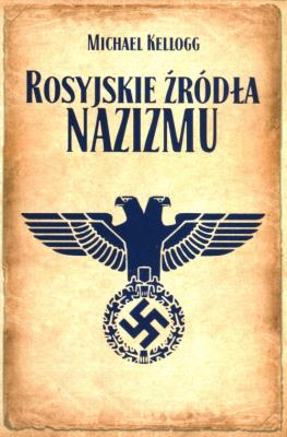Rosyjskie źródła nazizmu. Autor: Michael Kellogg. SmakLiter.pl Okładka książki Rosyjskie źródła nazizmu