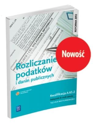 ROZLICZANIE PODATKÓW I DANIN PUBLICZNYCH. KWALIFIKACJA A.65.2. PODRĘCZNIK DO NAUKI ZAWODU TECHNIK RACHUNKOWOŚCI. Autor: Ewa Kawczyńska-Kiełbasa. SmakLiter.pl Okładka książki ROZLICZANIE PODATKÓW I DANIN PUBLICZNYCH. KWALIFIKACJA A.65.2. PODRĘCZNIK DO NAUKI ZAWODU TECHNIK RACHUNKOWOŚCI