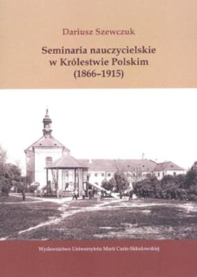 Okładka książki Seminaria nauczycielskie w Królestwie Polskim (1866-1915)