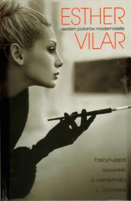 Siedem pożarów mademoiselle. Autor: Vilar Esther. SmakLiter.pl Okładka książki Siedem pożarów mademoiselle