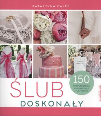 Okładka książki Ślub doskonały. 150 sprawdzonych rad wedding plannerki