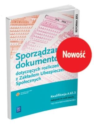 SPORZĄDZANIE DOKUMENTÓW DOTYCZĄCYCH ROZLICZEŃ Z ZUS. KWALIFIKACJA A.65.3. PODRĘCZNIK DO NAUKI ZAWODU TECHNIK RACHUNKOWOŚCI. Autor: Ewa Kawczyńska-Kiełbasa. SmakLiter.pl Okładka książki SPORZĄDZANIE DOKUMENTÓW DOTYCZĄCYCH ROZLICZEŃ Z ZUS. KWALIFIKACJA A.65.3. PODRĘCZNIK DO NAUKI ZAWODU TECHNIK RACHUNKOWOŚCI