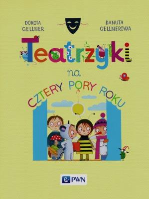 Teatrzyki na cztery pory roku. Autor: Dorota Gellner, Danuta Gellnerowa. SmakLiter.pl Okładka książki Teatrzyki na cztery pory roku