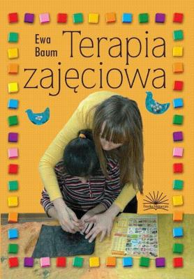 Terapia zajęciowa. Autor: Ewa Baum. SmakLiter.pl Okładka książki Terapia zajęciowa