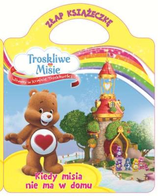 Okładka książki Troskliwe Misie Złap...1 Kiedy misia nie ma w domu