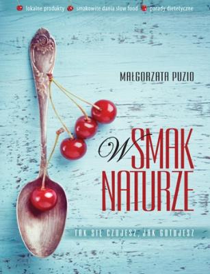 W smak Naturze. Autor: Małgorzata Puzio. SmakLiter.pl Okładka książki W smak Naturze