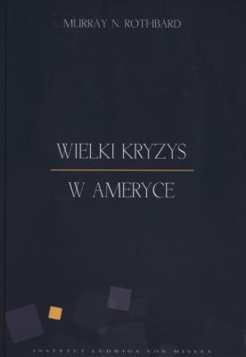 Wielki kryzys w Ameryce. Autor: Rothbard Murray N.. SmakLiter.pl Okładka książki Wielki kryzys w Ameryce