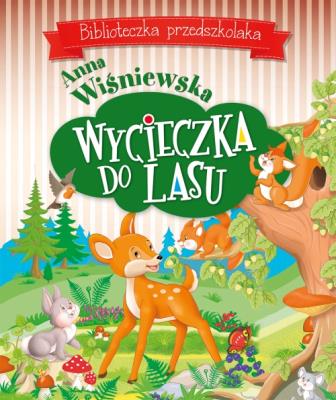 Wycieczka do lasu. Biblioteczka przedszkolaka. Autor: Wiśniewska Anna. SmakLiter.pl Okładka książki Wycieczka do lasu. Biblioteczka przedszkolaka
