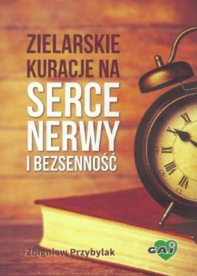 Zielarskie kuracje na serce, nerwy i bezsenność. Autor: Przybylak Zbigniew. SmakLiter.pl Okładka książki Zielarskie kuracje na serce, nerwy i bezsenność