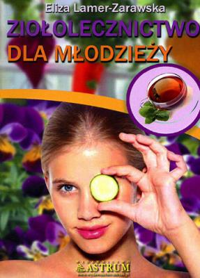Ziołolecznictwo dla młodzieży. Autor: Eliza Lamer Zarawska. SmakLiter.pl Okładka książki Ziołolecznictwo dla młodzieży