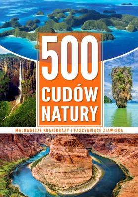 500 cudów natury. Autor: Jaskulski Marcin, Bronowski Jacek, MARTA KRUPCZYK. SmakLiter.pl Okładka książki 500 cudów natury