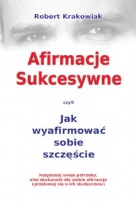Afirmacje sukcesywne. Autor: Robert Krakowiak. SmakLiter.pl Okładka książki Afirmacje sukcesywne
