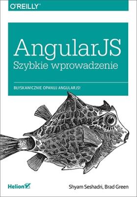 AngularJS. Szybkie wprowadzenie. Autor: Shyam Seshadri, Brad Green. SmakLiter.pl Okładka książki AngularJS. Szybkie wprowadzenie