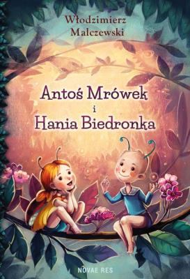 Antoś Mrówek i Hania Biedronka. Autor: Malczewski Włodzimierz. SmakLiter.pl Okładka książki Antoś Mrówek i Hania Biedronka