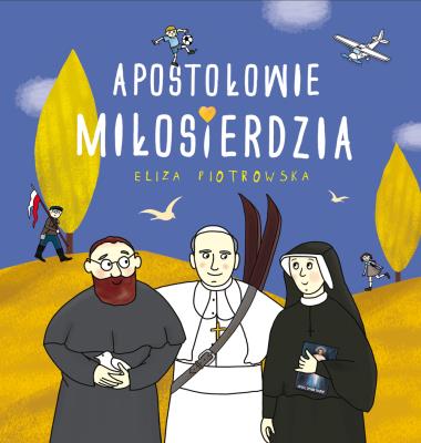 Apostołowie Miłosierdzia. Autor: Eliza Piotrowska. SmakLiter.pl Okładka książki Apostołowie Miłosierdzia