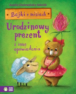 Bajki o misiach Część 3 Urodzinowy prezent i inne opowiadania. Autor: Aniela Cholewińska-Szkolik. SmakLiter.pl Okładka książki Bajki o misiach Część 3 Urodzinowy prezent i inne opowiadania