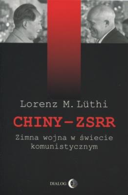 Chiny ZSRR Zimna wojna w świecie komunistycznym. Autor: Luthi Lorenz M.. SmakLiter.pl Okładka książki Chiny ZSRR Zimna wojna w świecie komunistycznym