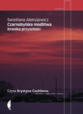 Czarnobylska modlitwa. Audiobook. Autor: Swietłana Aleksijewicz. SmakLiter.pl Okładka książki Czarnobylska modlitwa. Audiobook