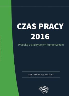 Czas pracy 2016 Praktyczny komentarz. Autor: Kaleta Joanna. SmakLiter.pl Okładka książki Czas pracy 2016 Praktyczny komentarz