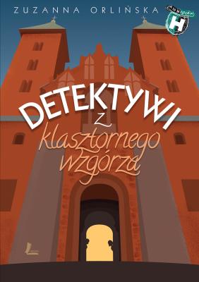 Detektywi z klasztornego wzgórza. Autor: Orlińska Zuzanna. SmakLiter.pl Okładka książki Detektywi z klasztornego wzgórza