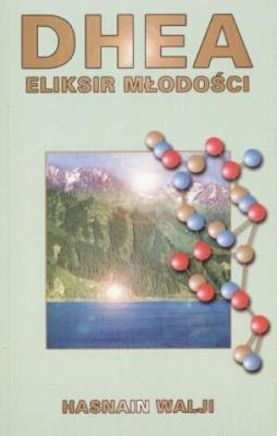 Dhea. Eliksir młodości. Autor: Hasnain Walji. SmakLiter.pl Okładka książki Dhea. Eliksir młodości