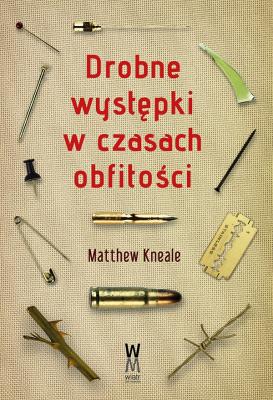 Drobne występki w czasach obfitości. Autor: Kneale Matthew. SmakLiter.pl Okładka książki Drobne występki w czasach obfitości