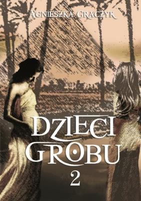Dzieci grobu 2. Autor: Graczyk Agnieszka. SmakLiter.pl Okładka książki Dzieci grobu 2