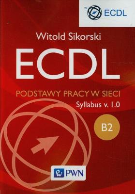 ECDL B2 Podstawy pracy w sieci. Autor: Sikorski Witold. SmakLiter.pl Okładka książki ECDL B2 Podstawy pracy w sieci