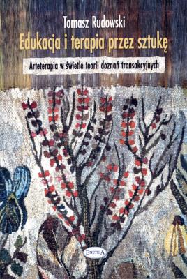 Edukacja i terapia przez sztukę. Autor: Tomasz Rudowski. SmakLiter.pl Okładka książki Edukacja i terapia przez sztukę