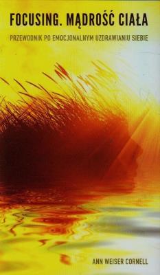 Focusing. Mądrość ciała. Autor: Ann Weiser Cornell. SmakLiter.pl Okładka książki Focusing. Mądrość ciała