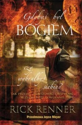 Gdybyś był Bogiem, czy wybrałbyś siebie?. Autor: Renner Rick. SmakLiter.pl Okładka książki Gdybyś był Bogiem, czy wybrałbyś siebie?