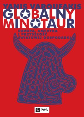 Okładka książki Globalny Minotaur. Ameryka, Europa i przyszłość światowej gospodarki