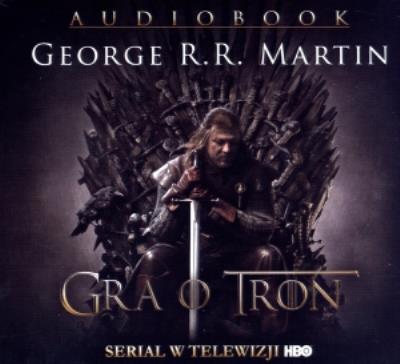 Gra o tron - audiobook. Autor: George R.R. Martin. SmakLiter.pl Okładka książki Gra o tron - audiobook