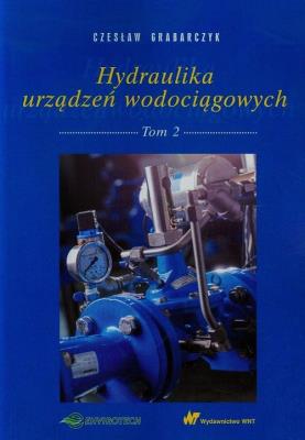 Hydraulika urządzeń wodociągowych Tom 2. Autor: Grabarczyk Czesław. SmakLiter.pl Okładka książki Hydraulika urządzeń wodociągowych Tom 2
