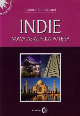 Indie Nowa azjatycka potęga. Autor: Rothermund Dietmar. SmakLiter.pl Okładka książki Indie Nowa azjatycka potęga