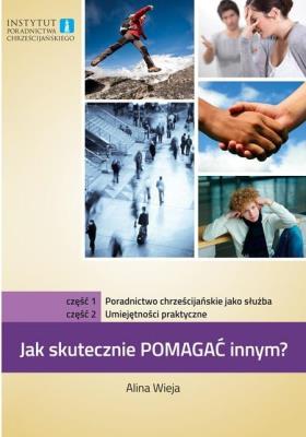 Jak skutecznie pomagać innym? cz. 1 i 2. Autor: Alina Wieja. SmakLiter.pl Okładka książki Jak skutecznie pomagać innym? cz. 1 i 2